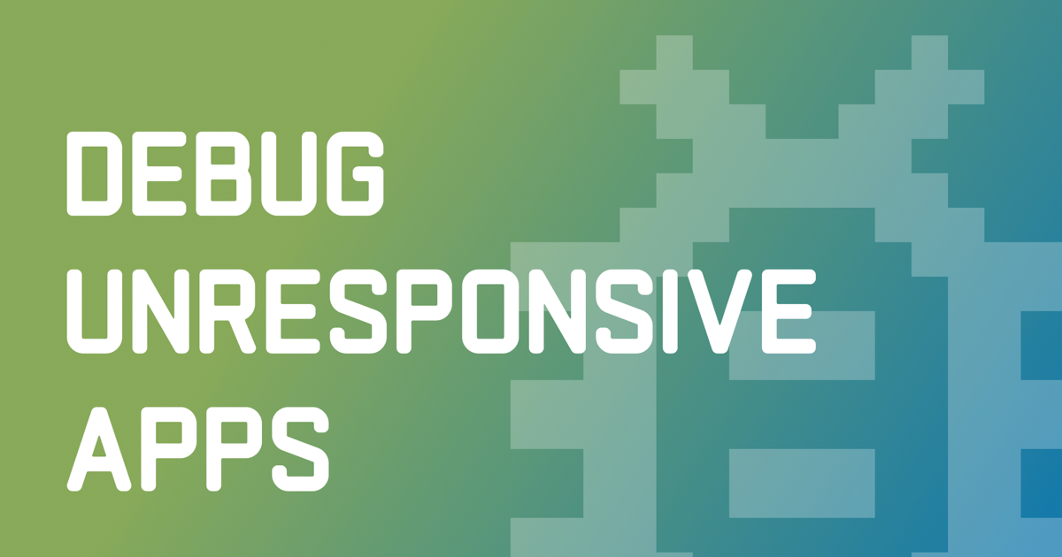 Debug Unresponsive Apps – post banner